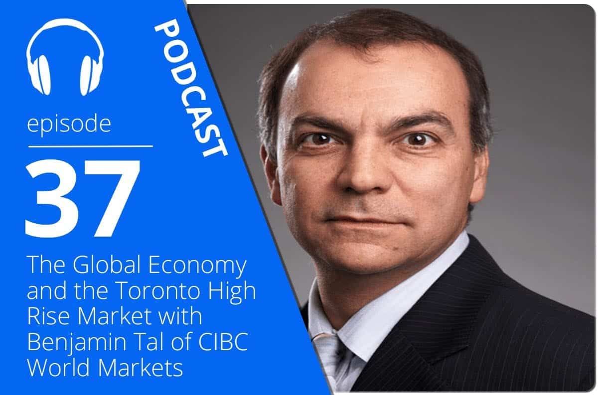 The Global Economy and the Toronto High Rise Market with Benjamin Tal |  True Condos, Toronto & GTA Pre-Construction Condo Experts