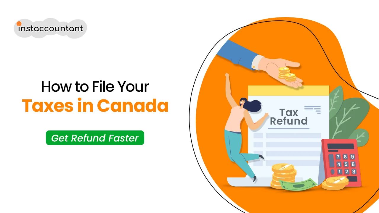 How to File Your Taxes in Canada: A Guide for Newcomers, Instaccountant, Your Online Accountants