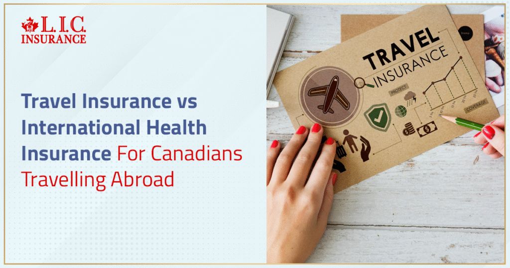 Travel Insurance vs International Health Insurance For Canadians Travelling  Abroad (2026) | Canadian LIC