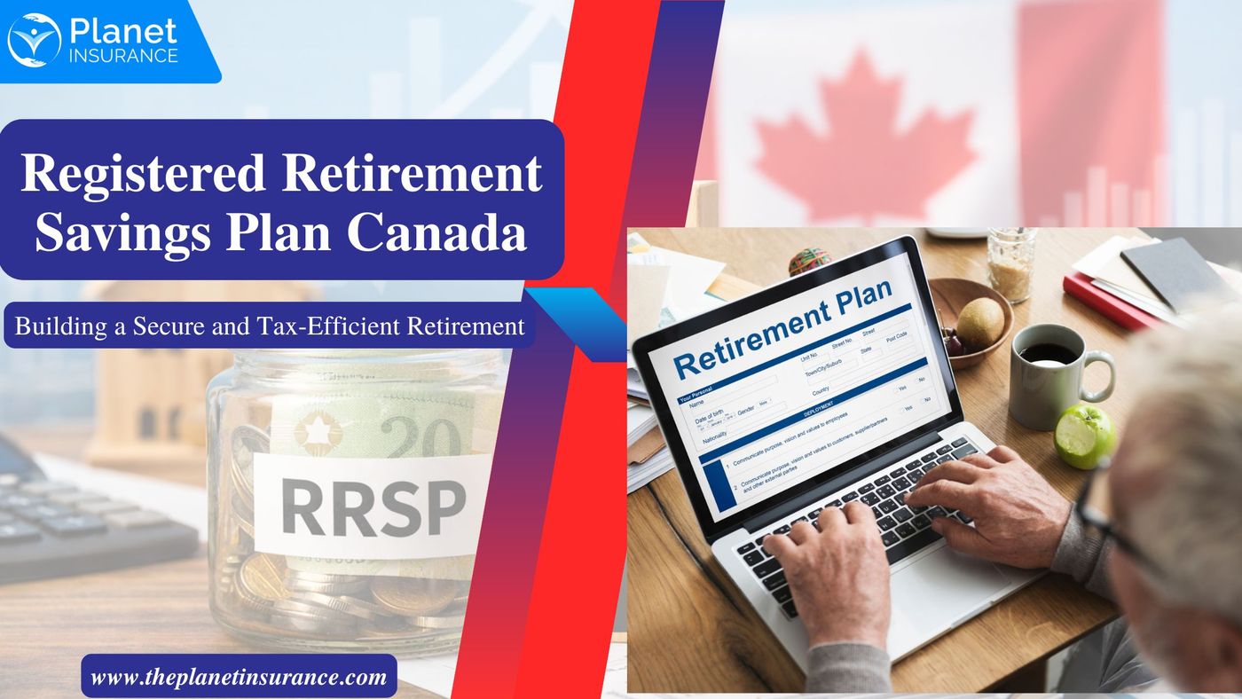 Registered Retirement Savings Plan Canada: Building a Secure and  Tax-Efficient Retirement, Planet Insurance Canada