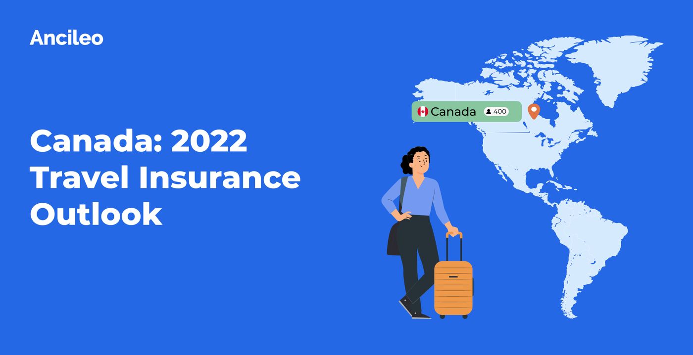 Canada: 2022 Travel Insurance Outlook, Ancileo